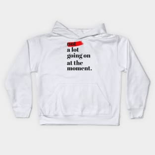 Not A Lot Going On At The Moment Kids Hoodie